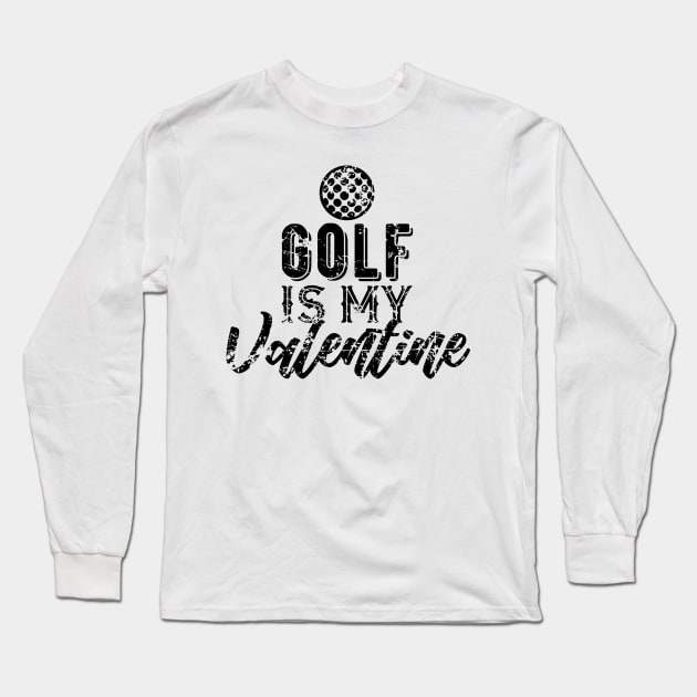 Golf is My Valentine Gift for Golf Fans Long Sleeve T-Shirt by DimDom